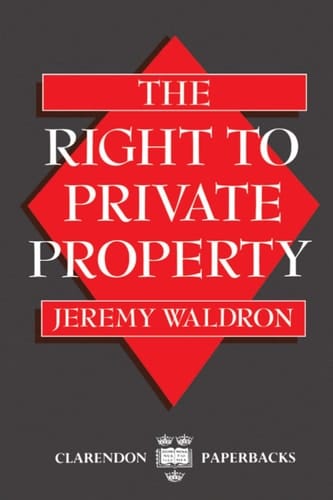 The Right to Private Property (Clarendon Paperbacks)