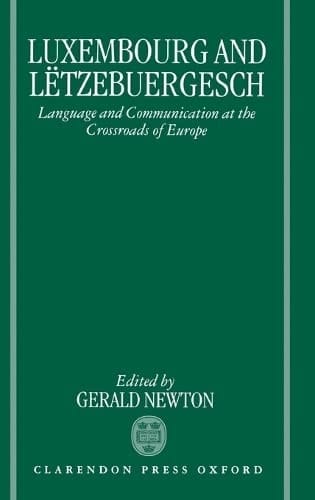 Luxembourg and Lëtzebuergesch: Language and Communication at the Crossroads of Europe