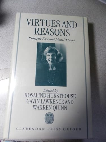 Virtues and Reasons: Philippa Foot and Moral Theory: Essays in Honour of Philippa Foot