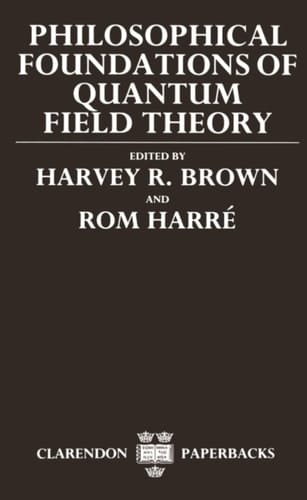 Philosophical Foundations of Quantum Field Theory (Clarendon Paperbacks)