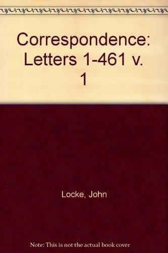 The Correspondence of John Locke: Volume 1: Introduction Letters 1-461 (Clarendon Edition of the Works of John Locke)