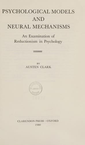 Psychological Models and Neural Mechanisms: An Examination of Reductionism in Psychology (Clarendon Library of Logic and Philosophy)