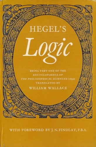 Hegel's Logic: Being part one of the Encyclopaedia of the philosophical sciences (1830)