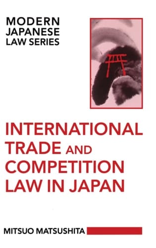 International Trade and Competition Law in Japan (Modern Japanese Law Series, 1)