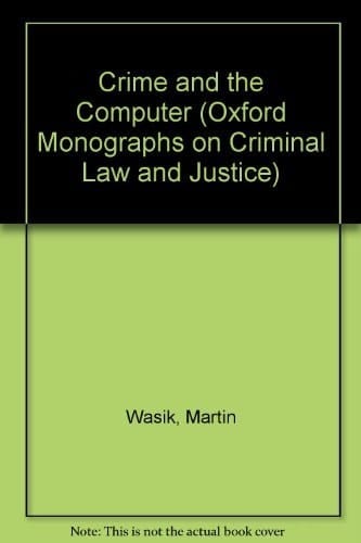 Crime and the Computer (Oxford Monographs on Criminal Law and Justice)