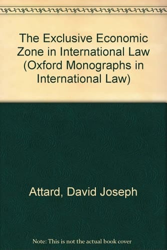 The Exclusive Economic Zone in International Law (Oxford Monographs in International Law)