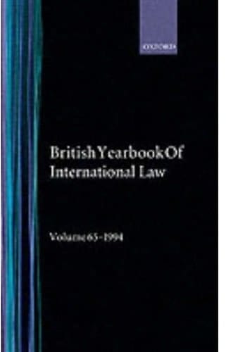 The British Year Book of International Law 1994: Sixty-Fifth Year of Issue Volume 65 (British Yearbook of International Law, Vol. 65)