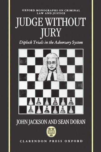 Judge Without Jury: Diplock Trials in the Adversary System (Oxford Monographs on Criminal Law and Justice)