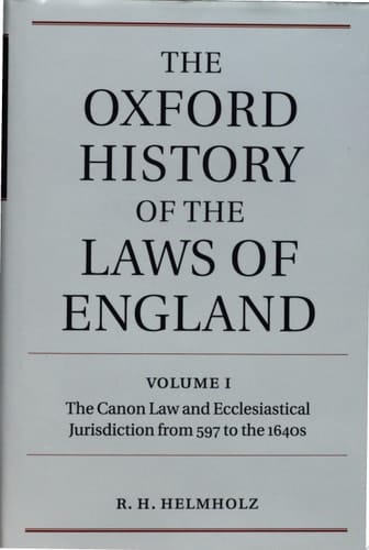 The Oxford History of the Laws of England: Volume I: The Canon Law and Ecclesiastical Jurisdiction from 597 to the 1640s (Oxford History of the Laws of England, I)