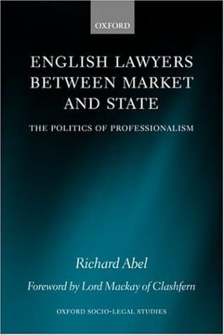 English Lawyers between Market and State: The Politics of Professionalism (Oxford Socio-Legal Studies)