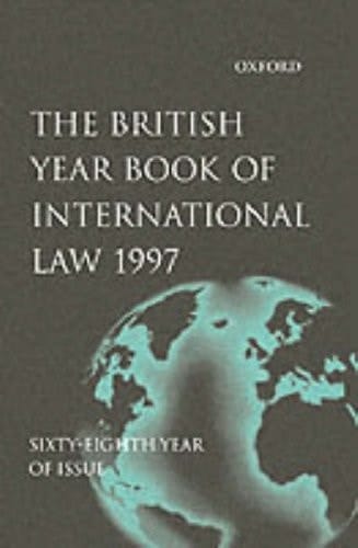 The British Year Book of International Law 1997: Sixty-Eighth Year of Issue Volume 68 (British Yearbook of International Law, Vol. 68)