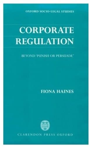 Corporate Regulation: Beyond 'Punish or Persuade' (Oxford Socio-Legal Studies)
