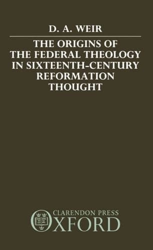The Origins of the Federal Theology in Sixteenth-Century Reformation Thought