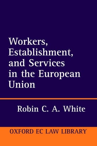 Workers, Establishment, and Services in the European Union (Oxford European Union Law Library)