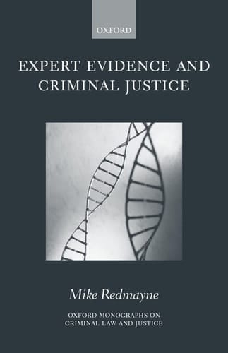 Expert Evidence and Criminal Justice (Oxford Monographs on Criminal Law and Justice)