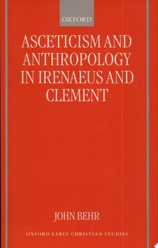 Asceticism and Anthropology in Irenaeus and Clement (Oxford Early Christian Studies)