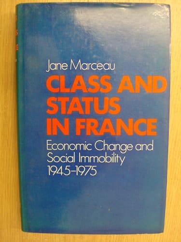 Class and Status in France: Economic Change and Social Immobility, 1945-1975