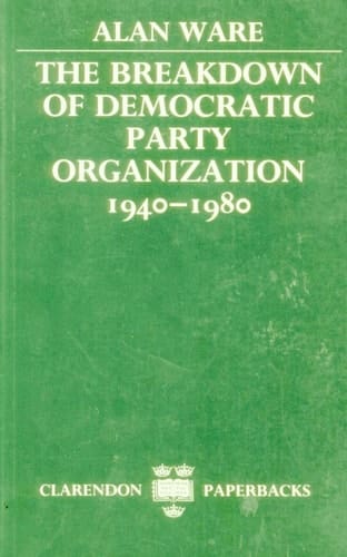 The Breakdown of Democratic Party Organization, 1940-1980