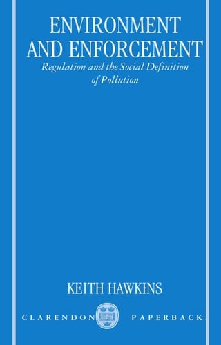 Environment and Enforcement: Regulation and the Social Definition of Pollution (Oxford Socio-Legal Studies)