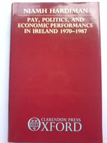 Pay, Politics, and Economic Performance in Ireland 1970-1987