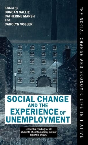 Social Change and the Experience of Unemployment (Social Change and Economic Life Initiative)