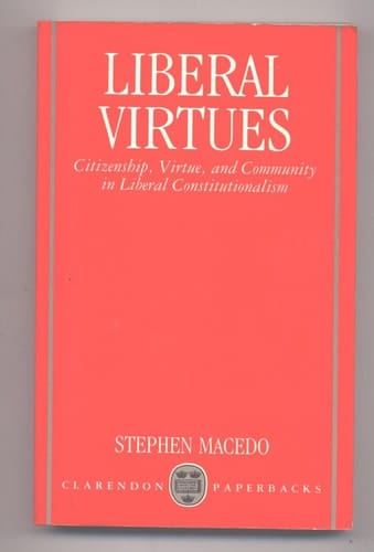 Liberal Virtues: Citizenship, Virtue, and Community in Liberal Constitutionalism