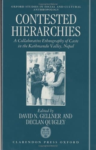 Contested Hierarchies: A Collaborative Ethnography of Caste among the Newars of the Kathmandu Valley, Nepal (Oxford Studies in Social and Cultural Anthropology)