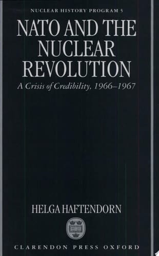 NATO and the Nuclear Revolution: A Crisis of Credibility, 1966-1967 (Nuclear History Program, 5)