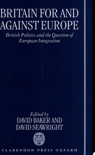 Britain For and Against Europe: British Politics and the Question of European Integration