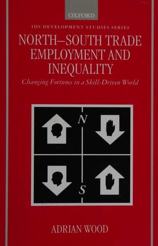 North-South Trade, Employment, and Inequality: Changing Fortunes in a Skill-Driven World (IDS Development Studies Series)