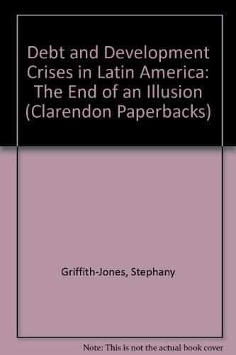 Debt and Development Crises in Latin America: The End of an Illusion