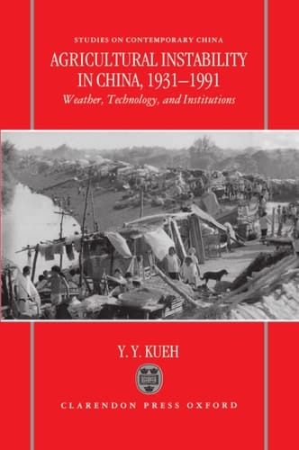 Agricultural Instability in China, 1931-1990: Weather, Technology and Institutions (Studies on Contemporary China)