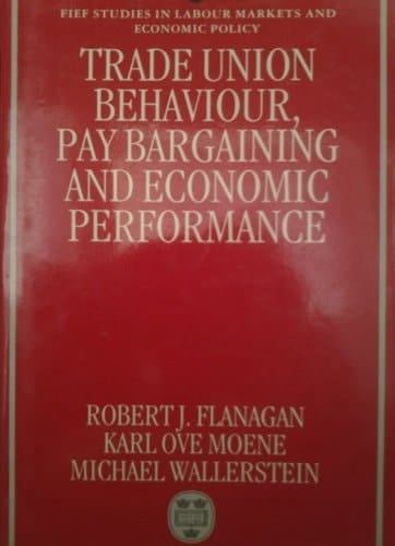 Trade Union Behaviour, Pay Bargaining and Economic Performance (FIEF Studies in Labor Markets and Economic Policy)