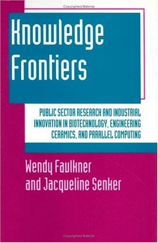 Knowledge Frontiers: Public Sector Research and Industrial Innovation in Biotechnology, Engineering Ceramics, and Parallel Computing