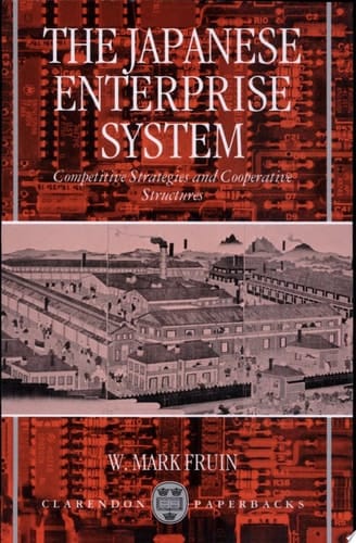 The Japanese Enterprise System: Competitive Strategies and Cooperative Structures