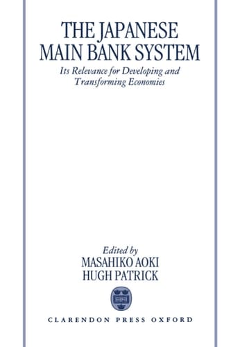 The Japanese Main Bank System: Its Relevance for Developing and Transforming Economies