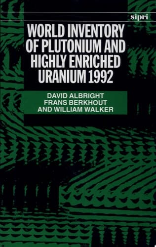 World Inventory of Plutonium and Highly Enriched Uranium, 1992 (SIPRI Monograph Series)