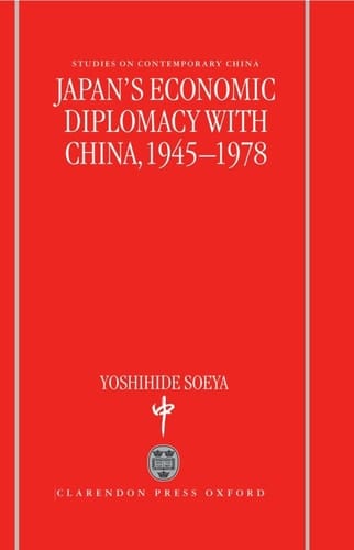 Japan's Economic Diplomacy with China, 1945-1978 (Studies on Contemporary China)