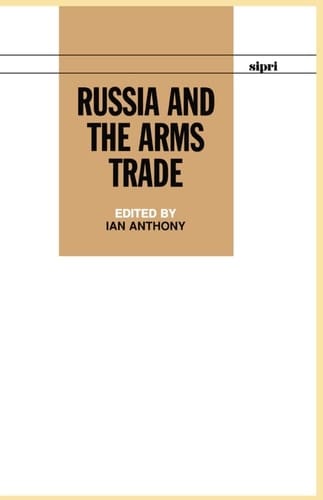 Russia and the Arms Trade (SIPRI Monograph Series)