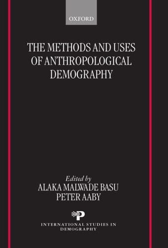 The Methods and Uses of Anthropological Demography (International Studies in Demography)