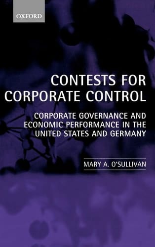 Contests for Corporate Control: Corporate Governance and Economic Performance in the United States and Germany