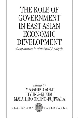 The Role of Government in East Asian Economic Development: Comparative Institutional Analysis (Clarendon Paperbacks)