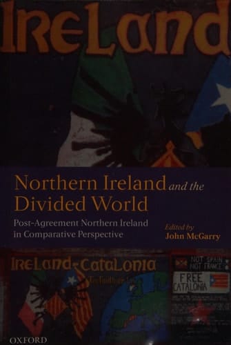 Northern Ireland and the Divided World: Post-Agreement Northern Ireland in Comparative Perspective