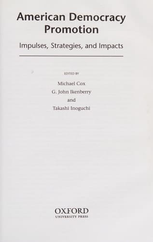 American Democracy Promotion: Impulses, Strategies, and Impacts
