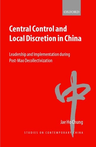 Central Control and Local Discretion in China: Leadership and Implementation during Post-Mao Decollectivization (Studies on Contemporary China)