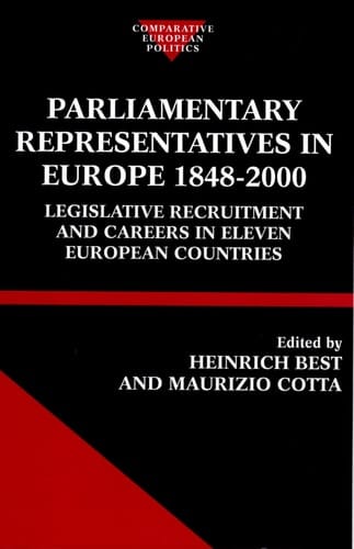 Parliamentary Representatives in Europe 1848-2000: Legislative Recruitment and Careers in Eleven European Countries (Comparative Politics)