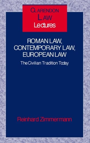 Roman Law, Contemporary Law, European Law: The Civilian Tradition Today (Clarendon Law Lectures)
