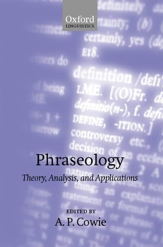 Phraseology: Theory, Analysis, and Applications (Oxford Studies in Lexicography and Lexicology)