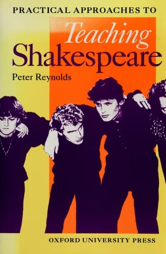 Practical Approaches to Teaching Shakespeare (Oxford School Shakespeare Series)