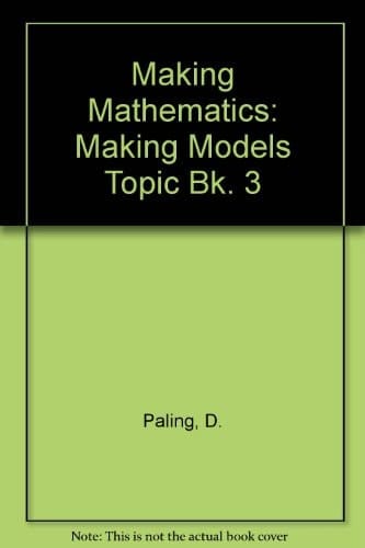 Making Mathematics: a Secondary Course: Topic Book 3: Making Models